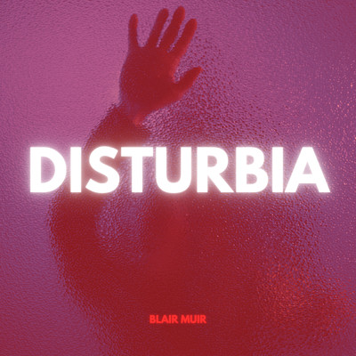Disturbia/Blair Muir