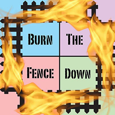 Burn the Fence Down/Jreg