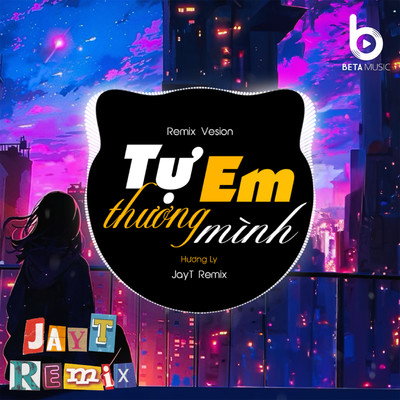 Tu Em Thuong Minh (Remix Version)/Beta Music, Huong Ly & JayT