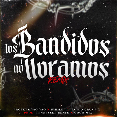 シングル/Los Bandidos No Lloramos (feat. Tennessee Beats & Gogo Mix) [Remix]/Profeta Yao Yao, Smi-Lee, Nando Cruz Mx