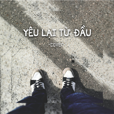 シングル/Yeu Lai Tu Dau (Cover)/JiKi X