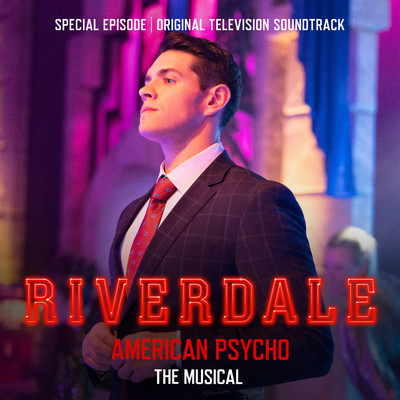アルバム/Riverdale: Special Episode - American Psycho the Musical (Original Television Soundtrack)/Riverdale Cast