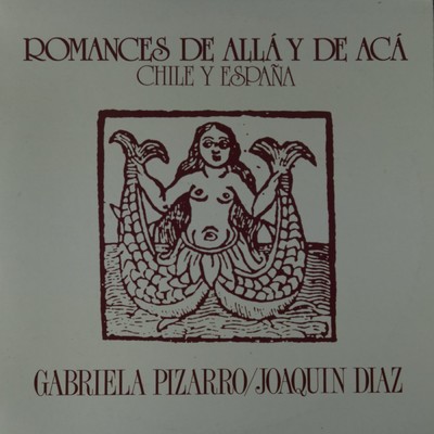 Romances de aca y de alla, Vol. 1. Chile - Espana/Joaquin Diaz y Gabriela Pizarro