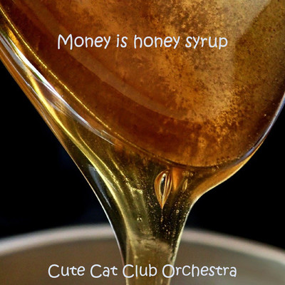 Money is honey syrup/Cute Cat Club Orchestra