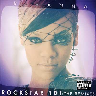 Rockstar 101 The Remixes (Explicit) (The Remixes)/Rihanna