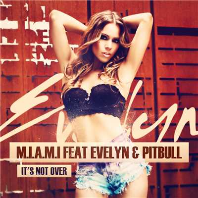 It's Not Over [feat. Evelyn & Pitbull]/M.IA.M.I