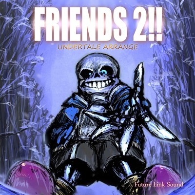 UNDERTALE ARRANGE「FRIENDS 2！！」/Future Link Sound