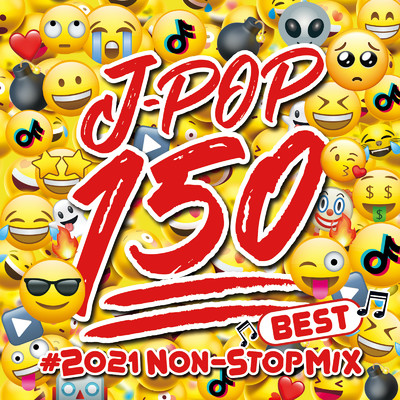 アルバム/J-POP 150 BEST - ♯2021 NON STOP MIX - Vo.1 最新 邦楽 ランキング TikTok SNS TV ドラマ/PARTY DJ'S