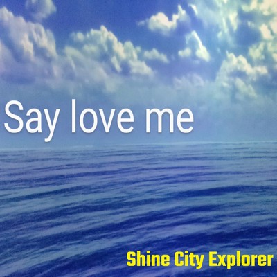Say love me/Shine City Explorer