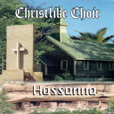 Hossanna/Christlike Choir