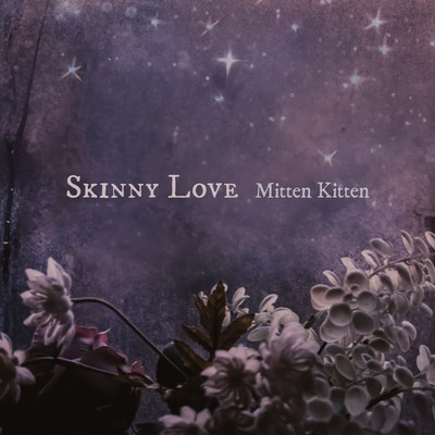 シングル/Skinny Love (Piano Instrumental)/Mitten Kitten
