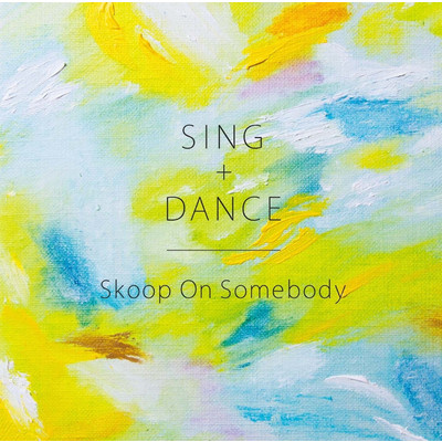 アルバム/SING+DANCE/Skoop On Somebody