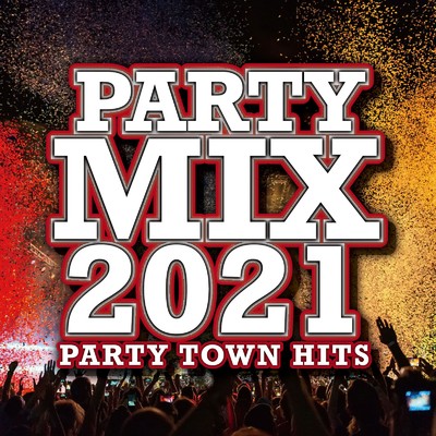 アルバム/PARTY MIX 2021 〜Party Town Hits〜/Party Town
