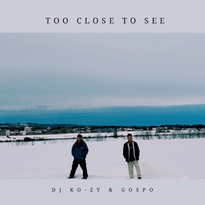 シングル/Too Close To See/DJ KO-ZY & GOSPO