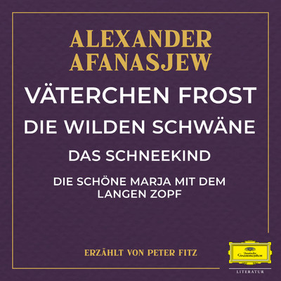 Vaterchen Frost ／ Die wilden Schwane ／ Das Schneekind ／ Die schone Marja mit dem langen Zopf/Alexander Afanasjew／Peter Fitz