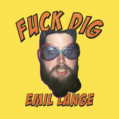 Fuck Dig (Explicit) (featuring Tobias Rahim)/Emil Lange