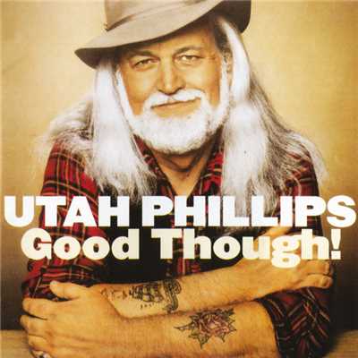 アルバム/Good Though！/Utah Phillips