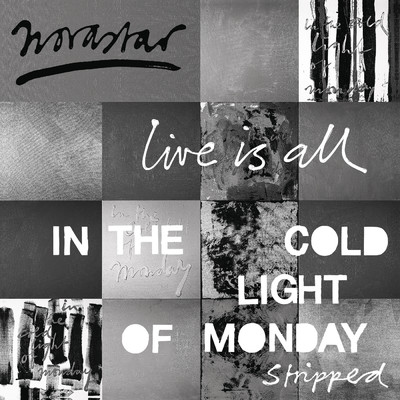 アルバム/Live is All - In The Cold Light of Monday - Stripped/Novastar