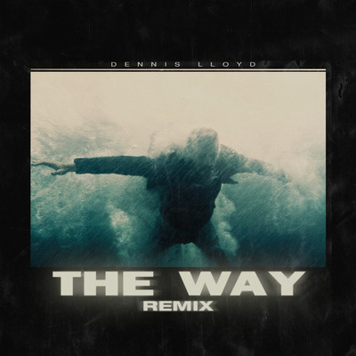 The Way (Dennis Lloyd Remix)/Dennis Lloyd