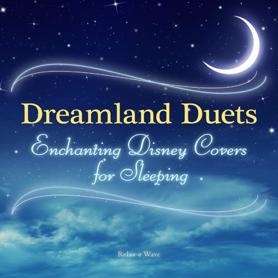 Dreamland Duets - Enchanting Disney Covers for Sleeping/Relax α Wave