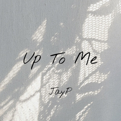 Up To Me/JayP
