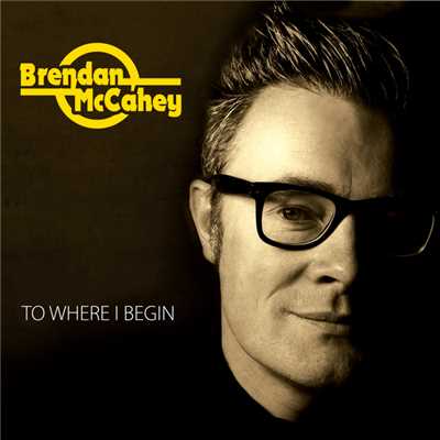 To Where I Begin/Brendan McCahey