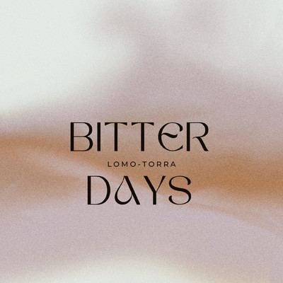 bitter days/lomo-torra