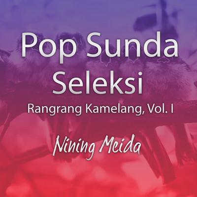 Pop Sunda Seleksi Rangrang Kamelang, Vol. I/Nining Meida