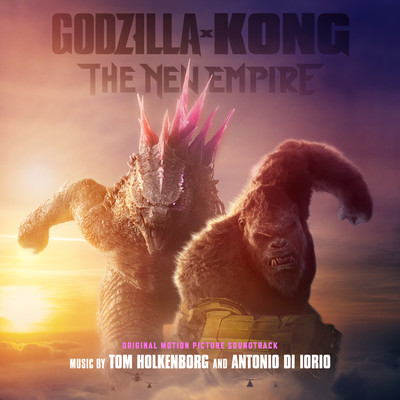 Godzilla x Kong: The New Empire (Original Motion Picture Soundtrack)/Tom Holkenborg & Antonio Di Iorio