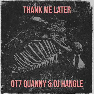 Thank Me Later/OT7 Quanny & DJ Hangle