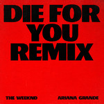 シングル/Die For You (Remix)/ザ・ウィークエンド／アリアナ・グランデ