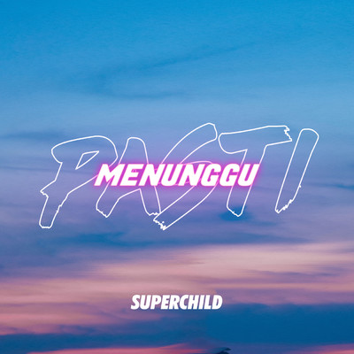 シングル/Pasti Menunggu/Super Child