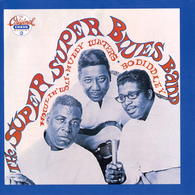 The Super Super Blues Band/ボ・ディドリー／マディ・ウォーターズ／ハウリン・ウルフ