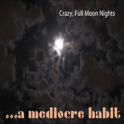 Crazy, Full Moon Nights/A Mediocre Habit