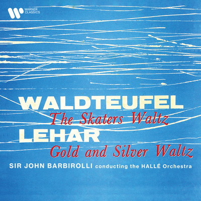 Waldteufel: The Skaters Waltz, Op. 183 - Lehar: Gold and Silver Waltz, Op. 79/Sir John Barbirolli