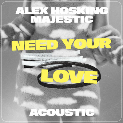 シングル/Need Your Love (Acoustic)/Alex Hosking & Majestic