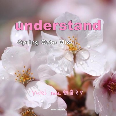 understand-Spring Gate Mix- Yuki feat. 初音ミク/Yuki feat. 初音ミク