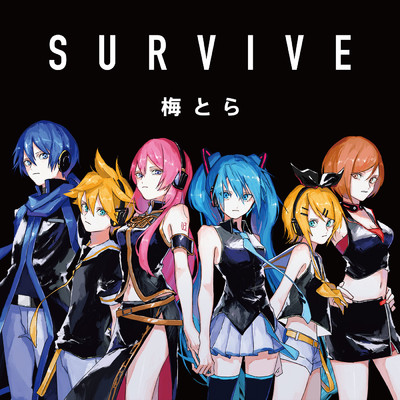 SURVIVE (feat. 初音ミク&鏡音リン&鏡音レン&巡音ルカ&MEIKO&KAITO)/梅とら