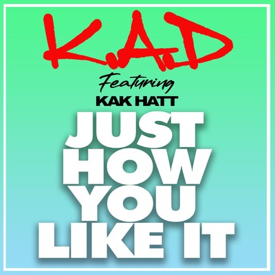 Just How You Like It (Main Houdini Edit) (Explicit)/K.A.D／Kak Hatt