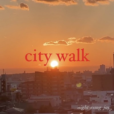 city walk/AIGHT WANG JAY