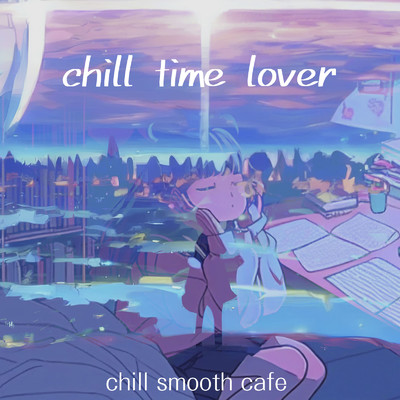 シングル/chill time lover/chill smooth cafe
