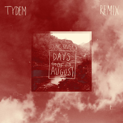 Young Rivers (Tydem Remix)/Days of August