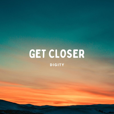 Get Closer/Digity