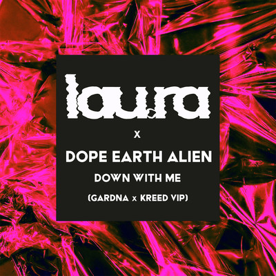 Down With Me (Gardna x Kreed VIP)/lau.ra x Dope Earth Alien