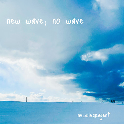 アルバム/new wave, no wave/newclearagent