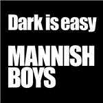 シングル/Dark is easy/MANNISH BOYS