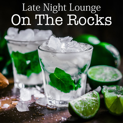 Late Night Lounge: On The Rocks/Eximo Blue