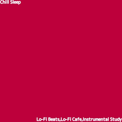 アルバム/Chill Sleep/Lo-Fi Beats, Lo-Fi Cafe & Instrumental Study