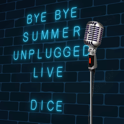 BYE BYE SUMMER UNPLUGGED LIVE/Dice