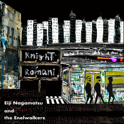 knighT Romani/Eiji Nagamatsu and the Enelwalkerz